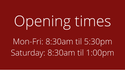 Opening times Mon-Fri: 8:30am til 5:30pm Saturday: 8:30am til 1:00pm