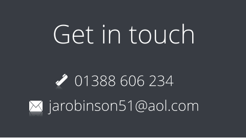 Get in touch 01388 606 234 jarobinson51@aol.com