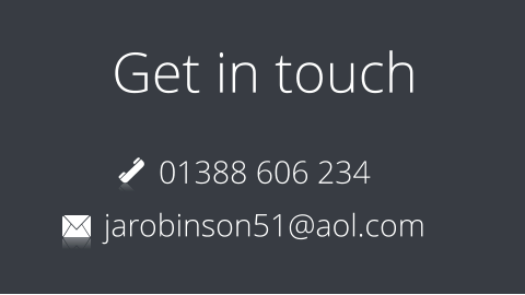 Get in touch 01388 606 234 jarobinson51@aol.com